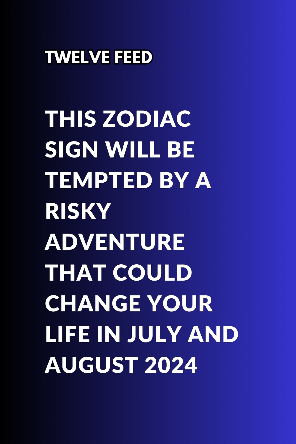 This Zodiac Sign Will Be Tempted By A Risky Adventure That Could Change Your Life In July And August 2024