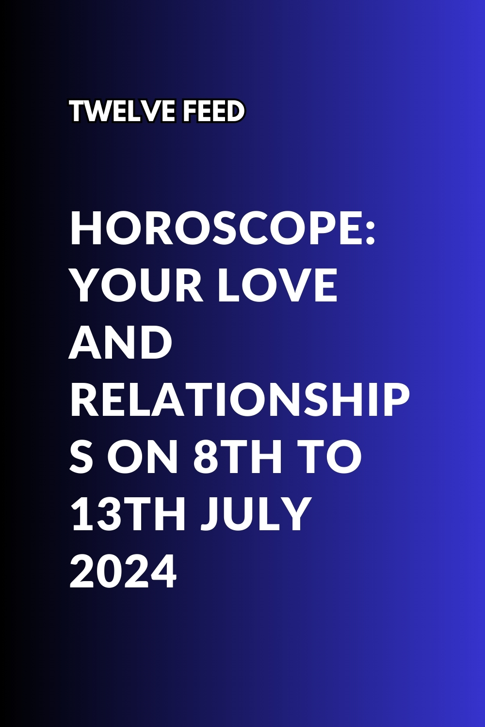 https://twelvefeed.com/horoscope-love-relationships-8th-13th-july/