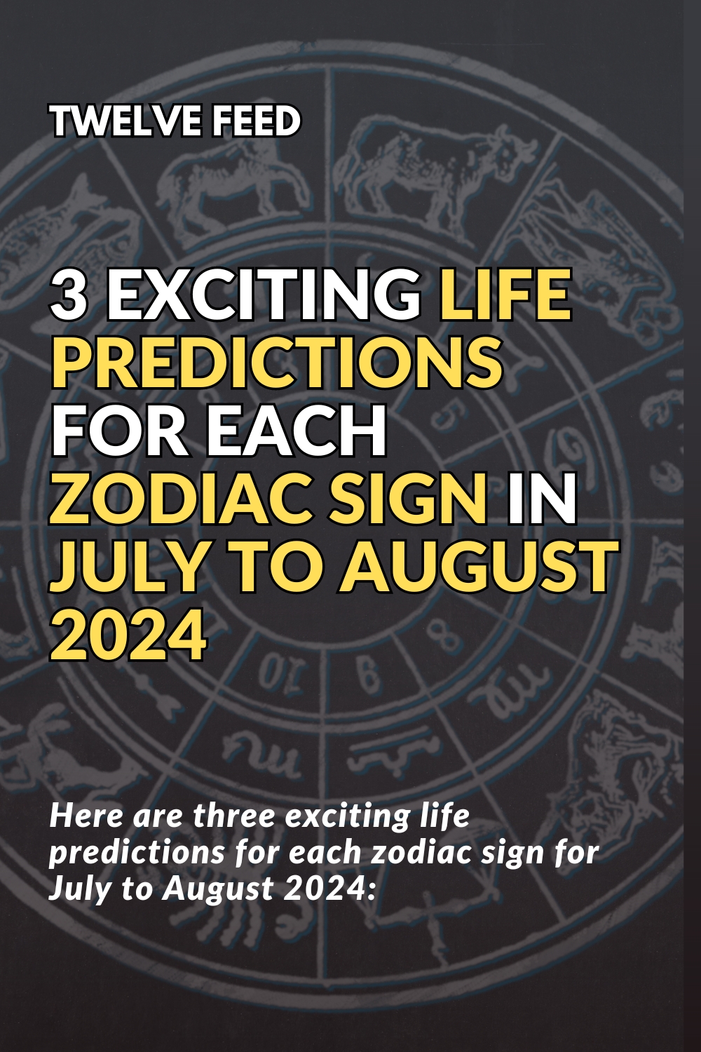 3 Exciting Life Predictions For Each Zodiac Sign In July To August 2024