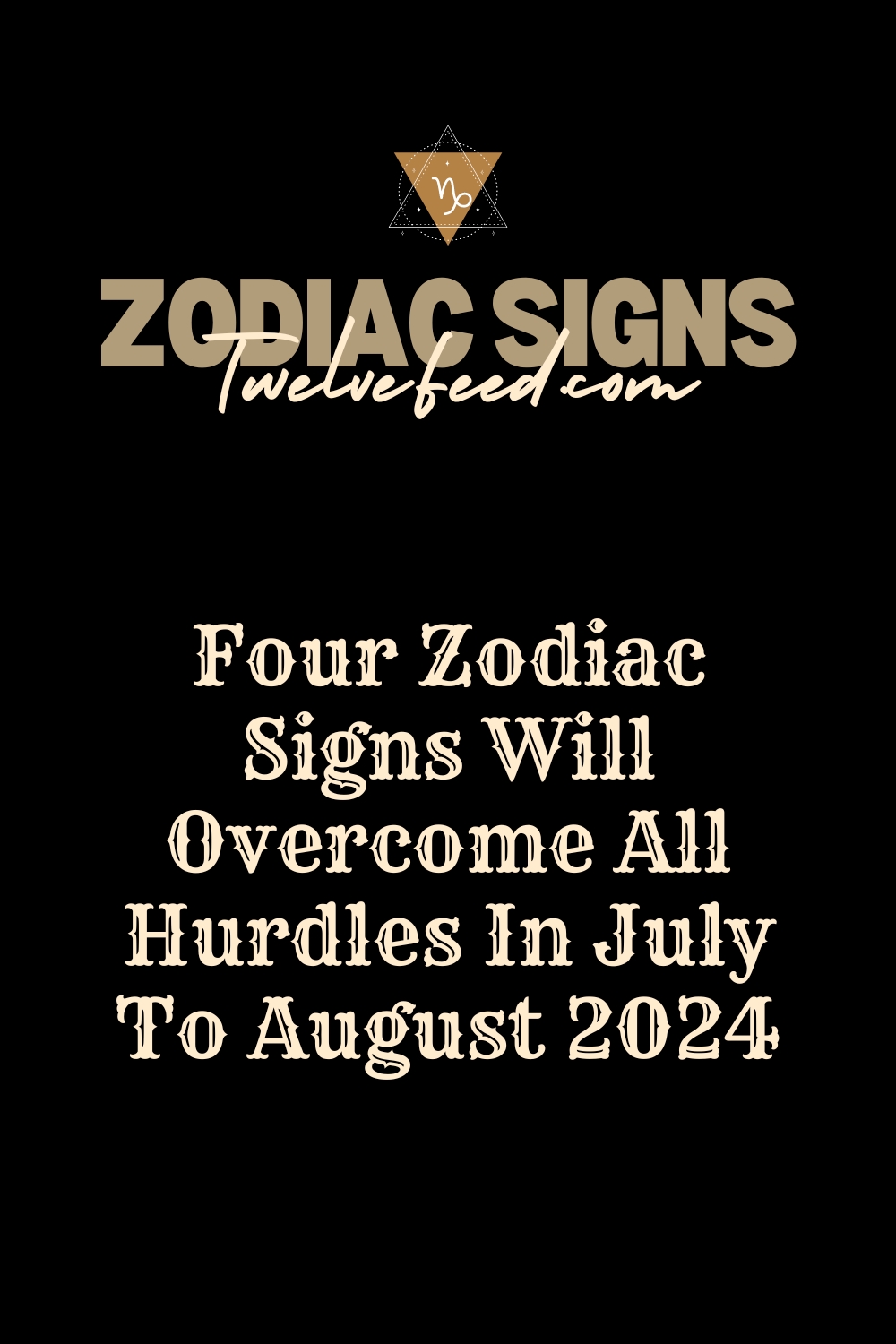 Four Zodiac Signs Will Overcome All Hurdles In July To August 2024