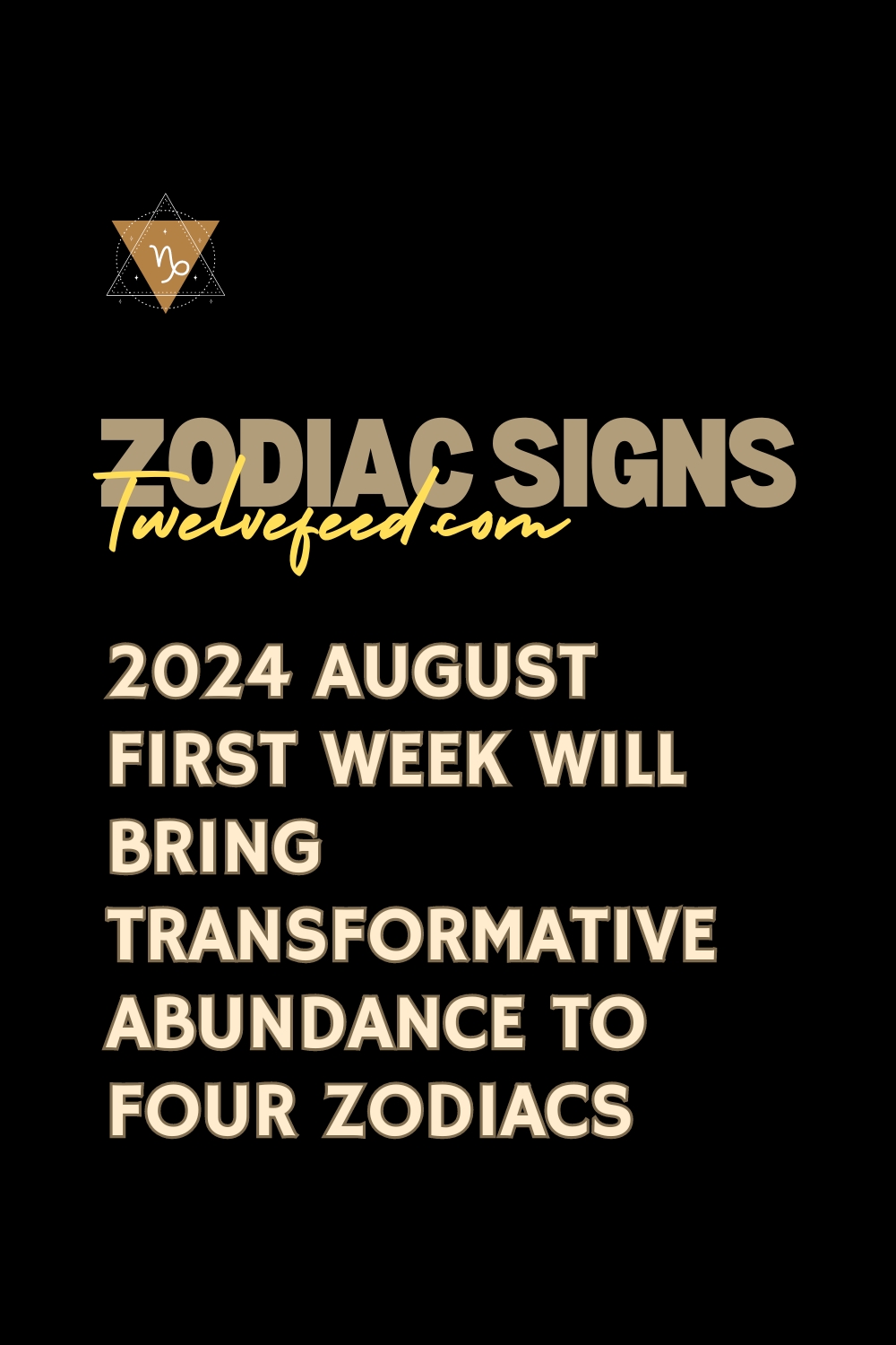 2024 August First Week Will Bring Transformative Abundance To Four Zodiacs