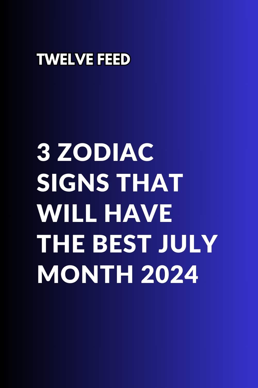 3 Zodiac Signs That Will Have The Best July Month 2024