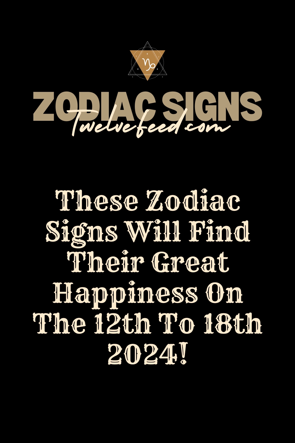 These Zodiac Signs Will Find Their Great Happiness On The 12th To 18th 2024!