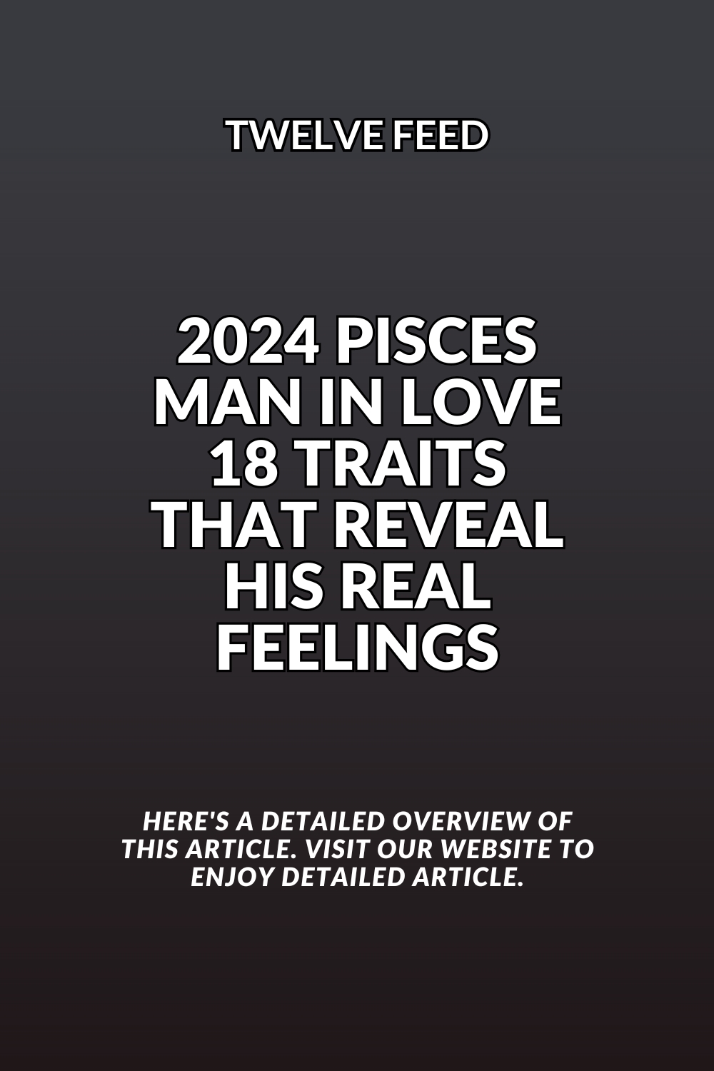 2024 Pisces Man In Love: 18 Traits That Reveal His Real Feelings