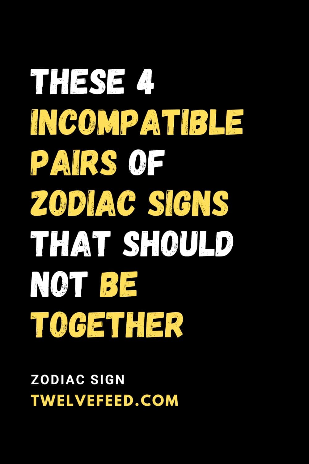 These 4 Incompatible Pairs Of Zodiac Signs That Should Not Be Together