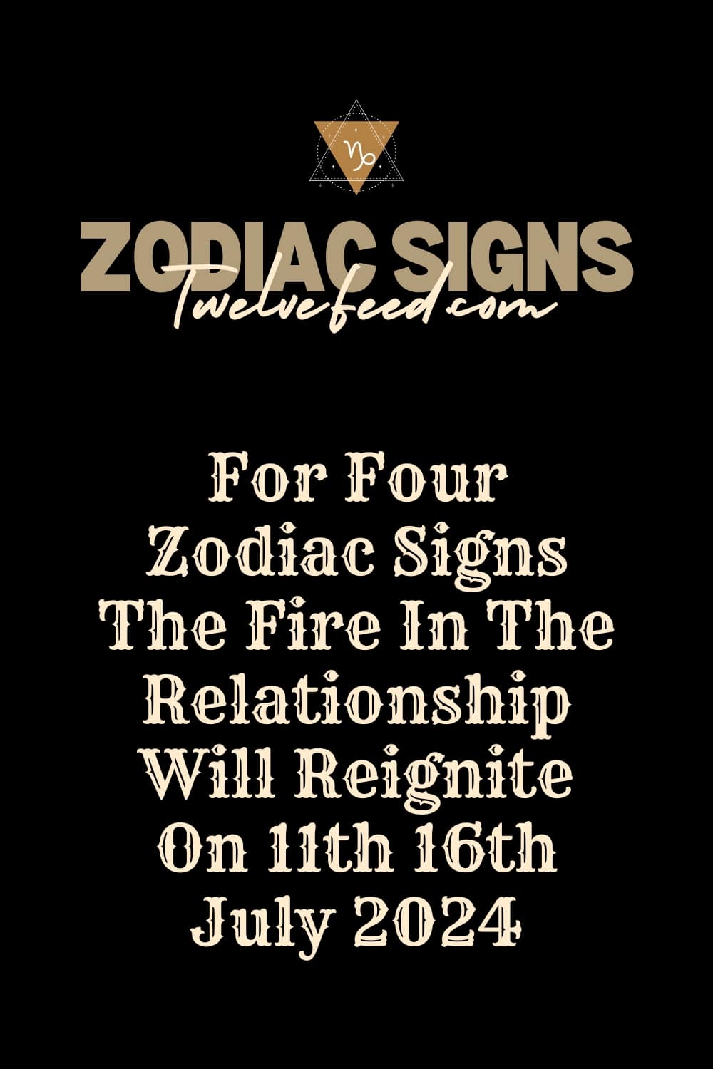 For Four Zodiac Signs, The Fire In The Relationship Will Reignite On 11th 16th July 2024