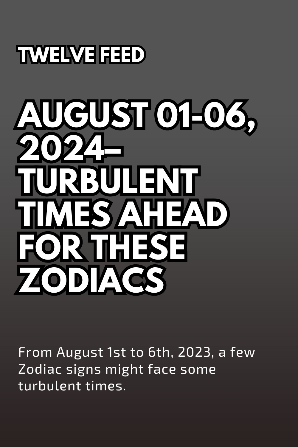 August 01-06, 2024– Turbulent Times Ahead For These Zodiacs