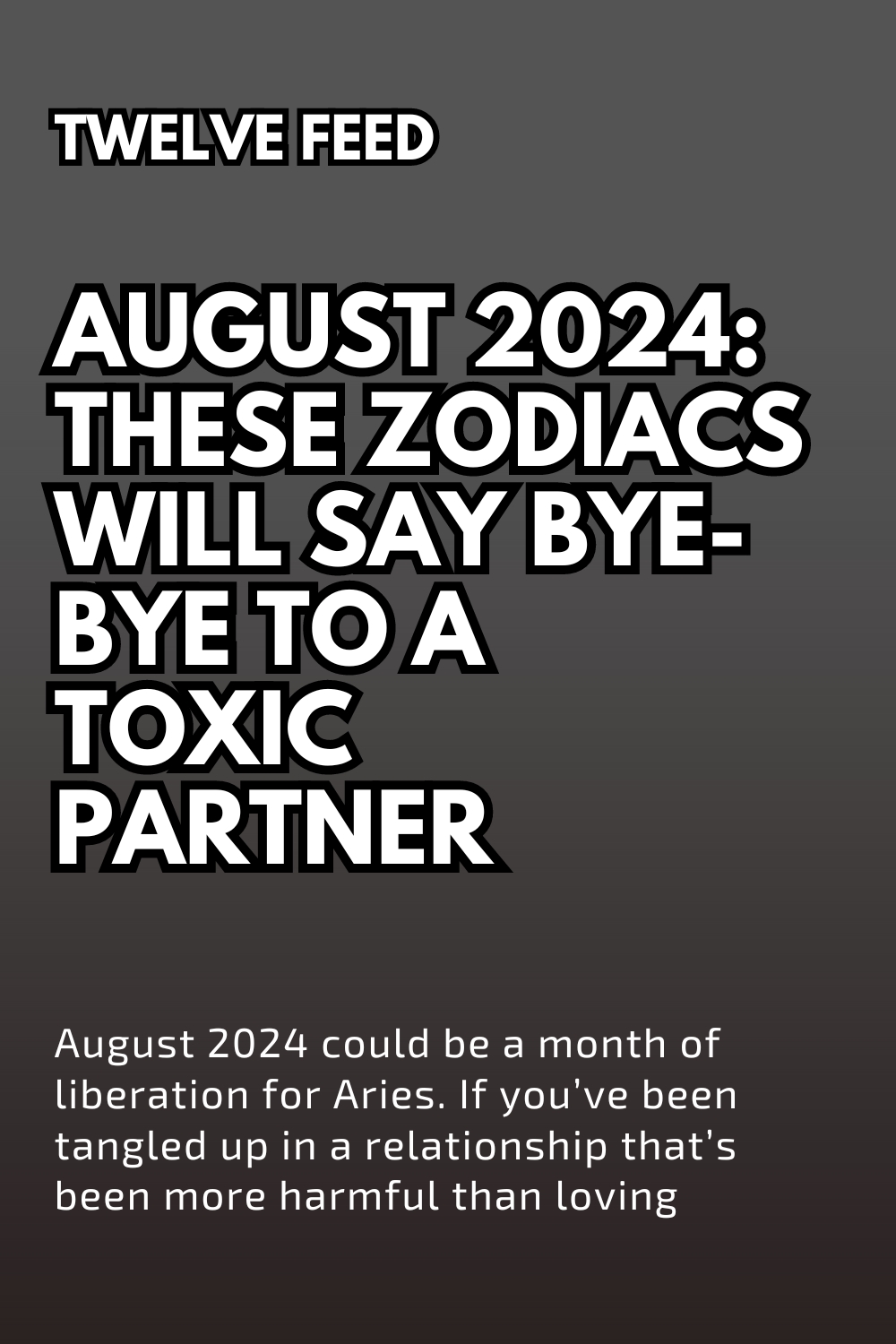 August 2024: These Zodiacs Will Say Bye-Bye To A Toxic Partner