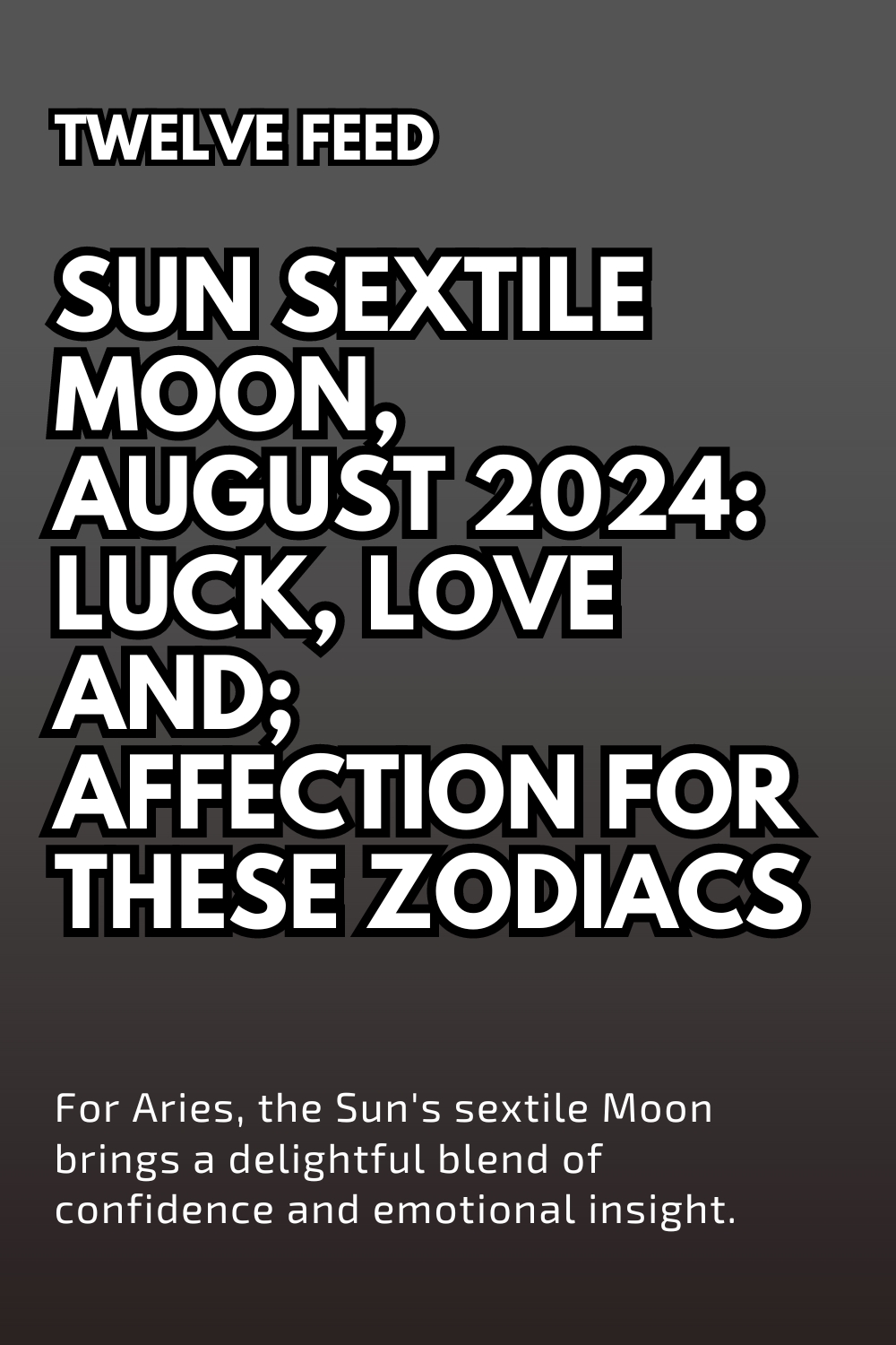 Sun Sextile Moon, August 2024: Luck, Love And; Affection for These Zodiacs