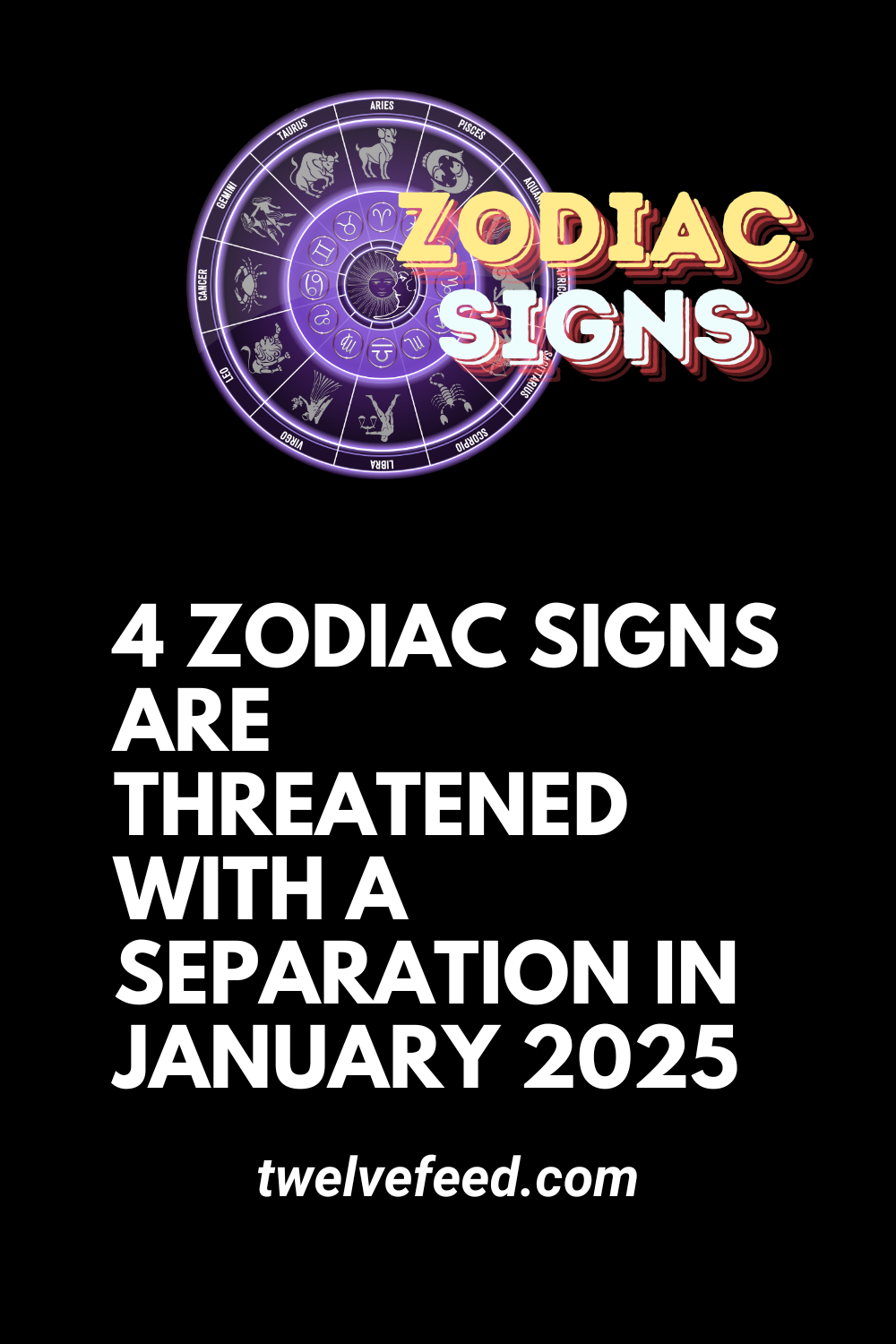 4 Zodiac Signs Are Threatened With A Separation In January 2025