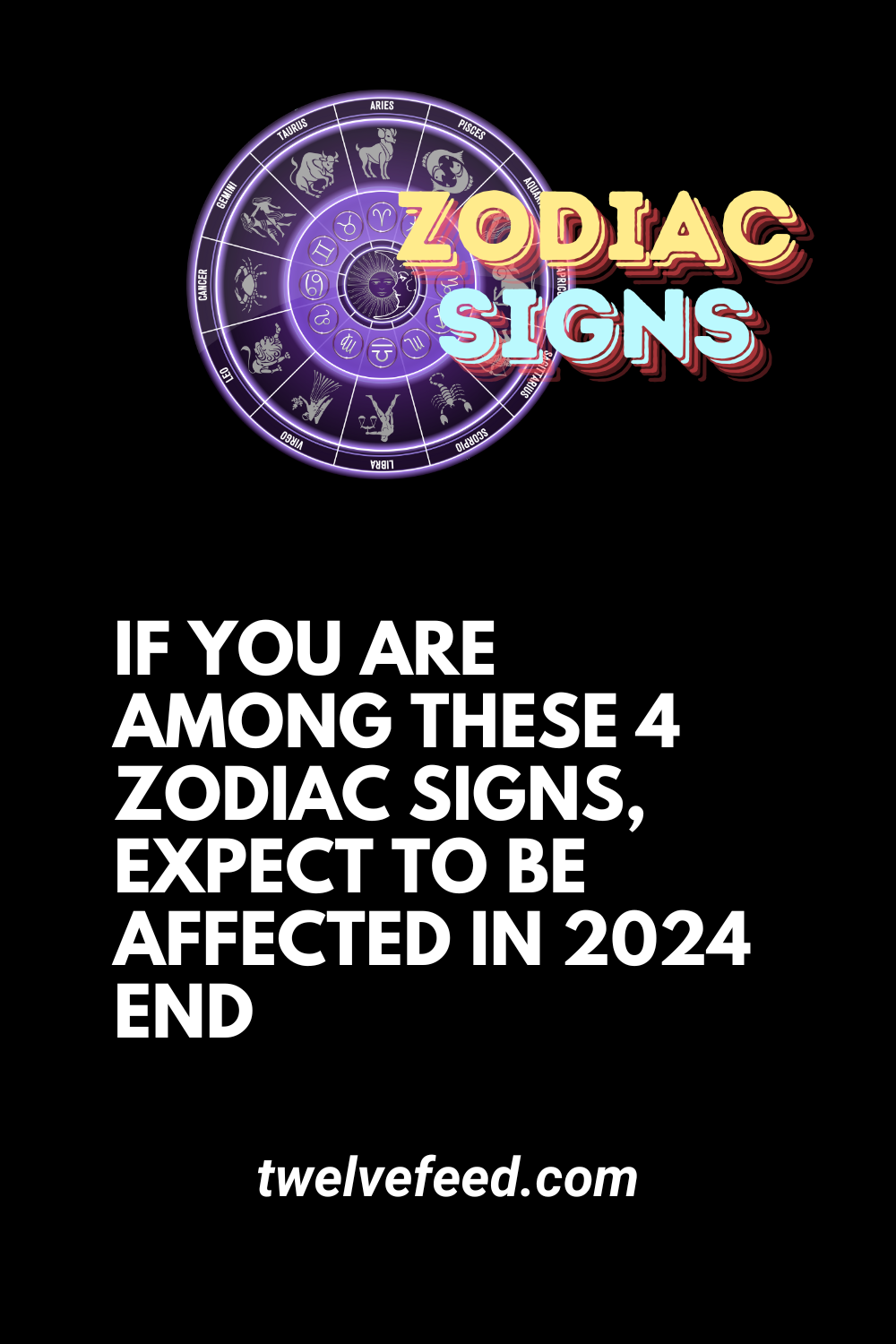 If You Are Among These 4 Zodiac Signs, Expect To Be Affected In 2024 End