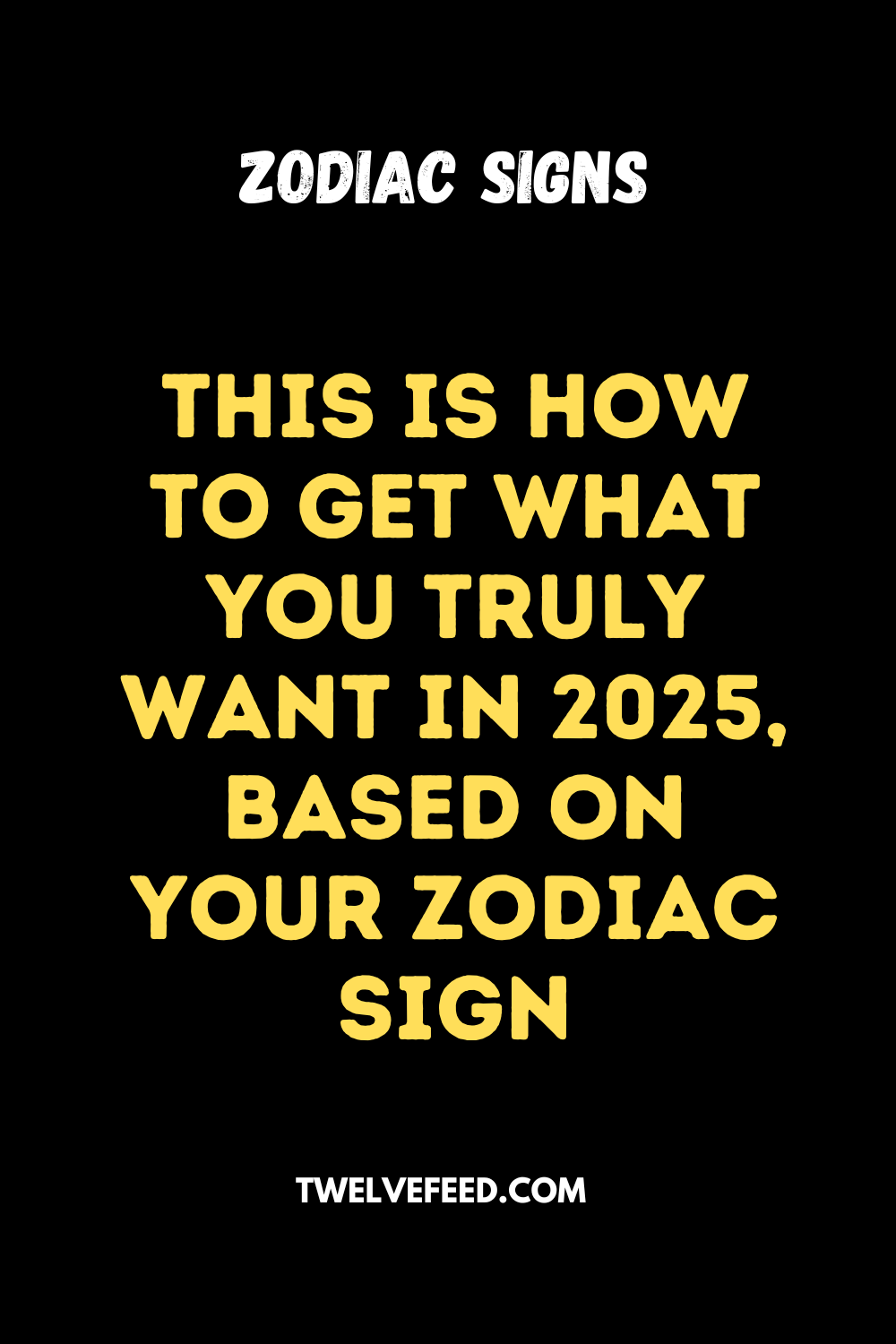 This Is How To Get What You Truly Want In 2025, Based On Your Zodiac Sign