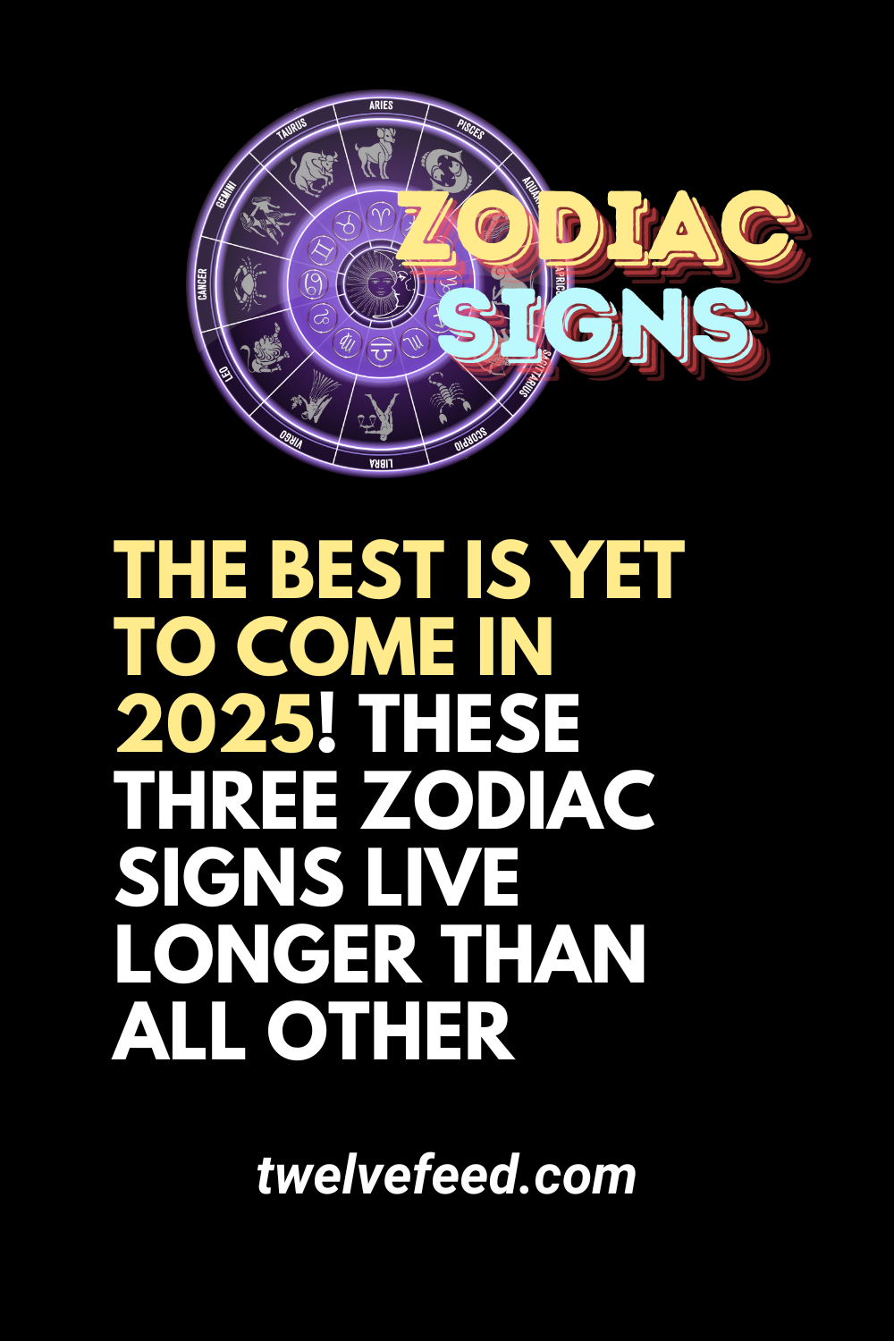 The Best Is Yet To Come In 2025! These Three Zodiac Signs Live Longer Than All Other