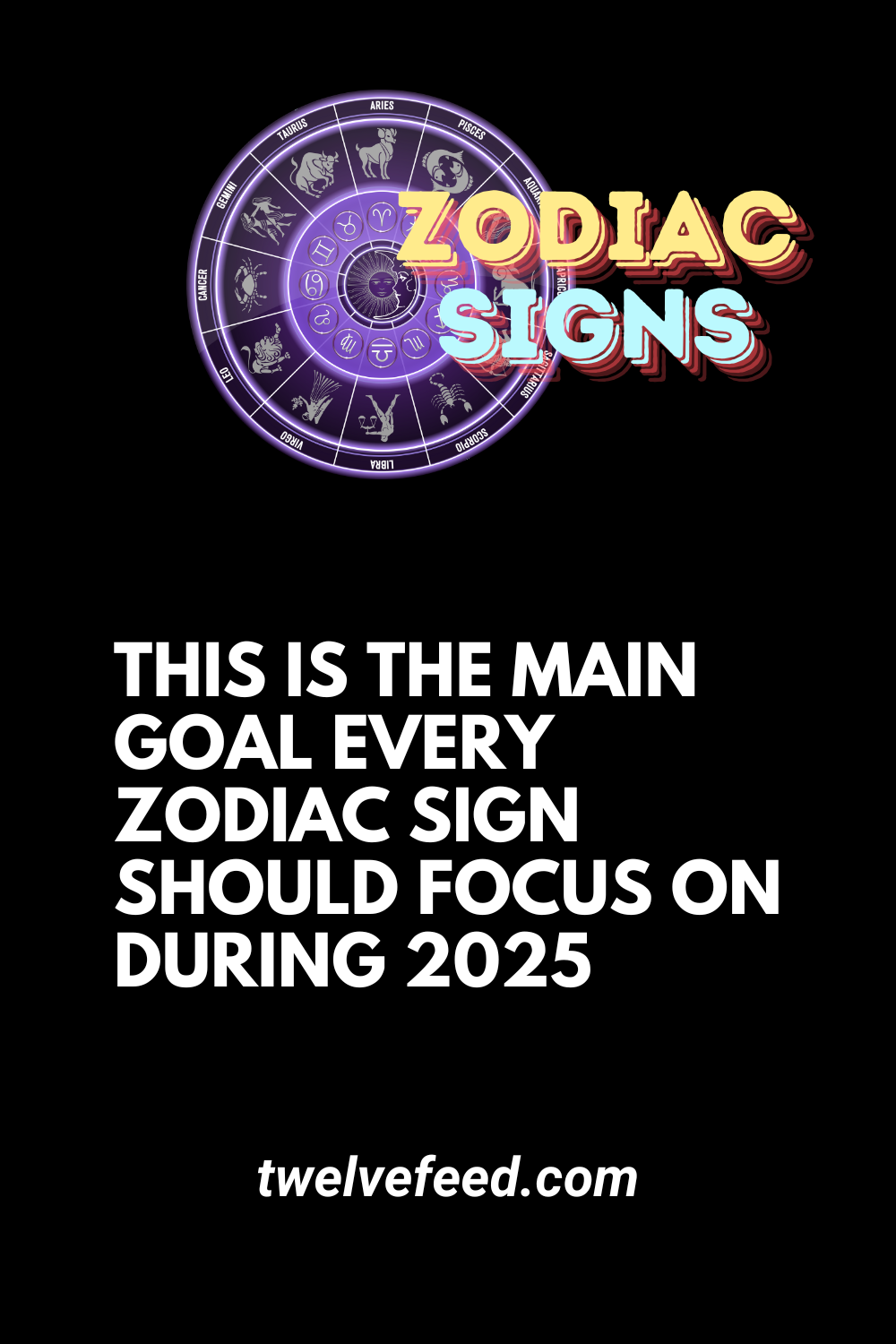 This Is The Main Goal Every Zodiac Sign Should Focus On During 2025