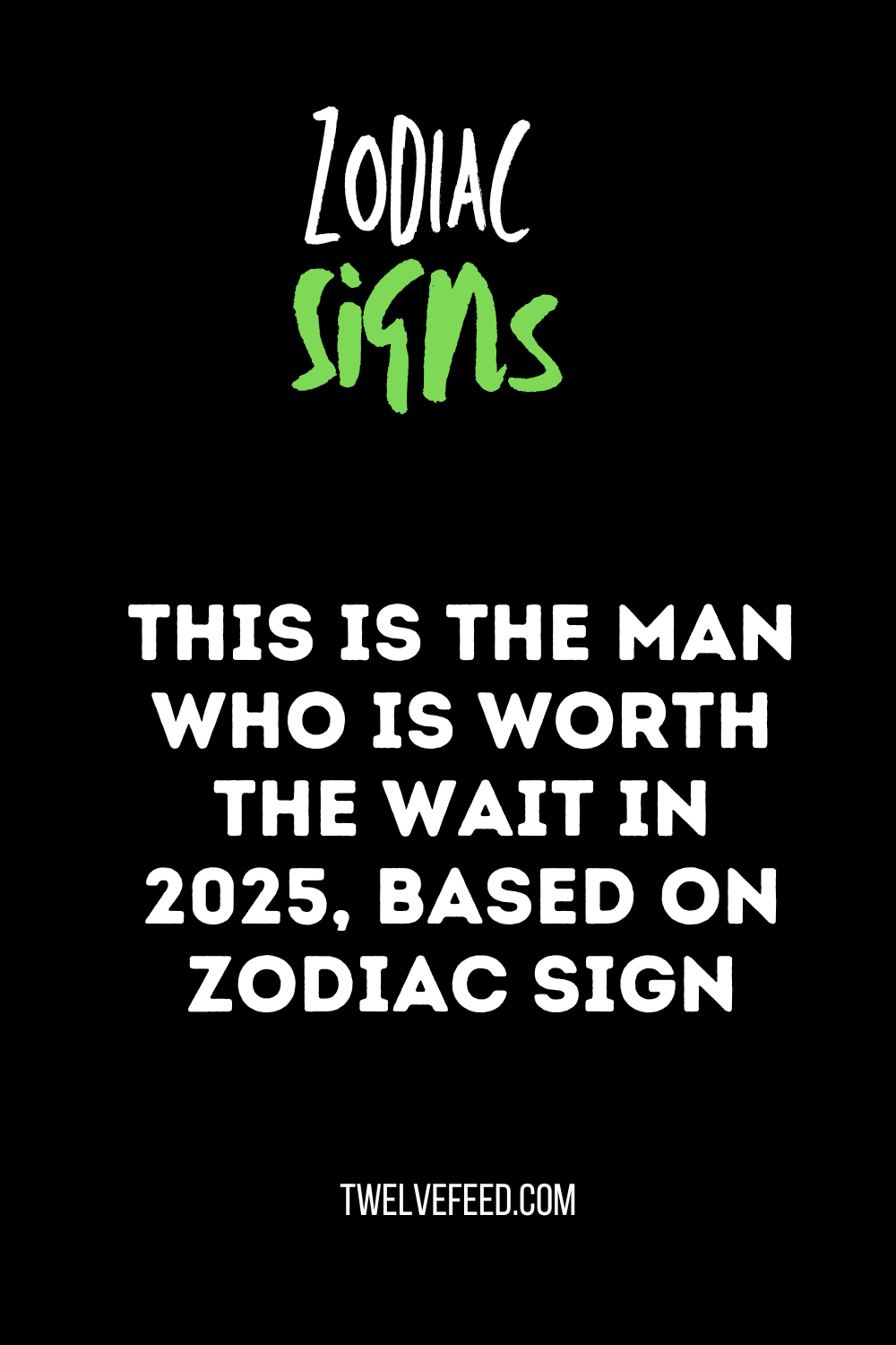 This Is The Man Who Is Worth The Wait In 2025, Based On Zodiac Sign