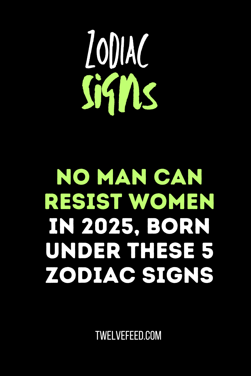 No Man Can Resist Women In 2025, Born Under These 5 Zodiac Signs