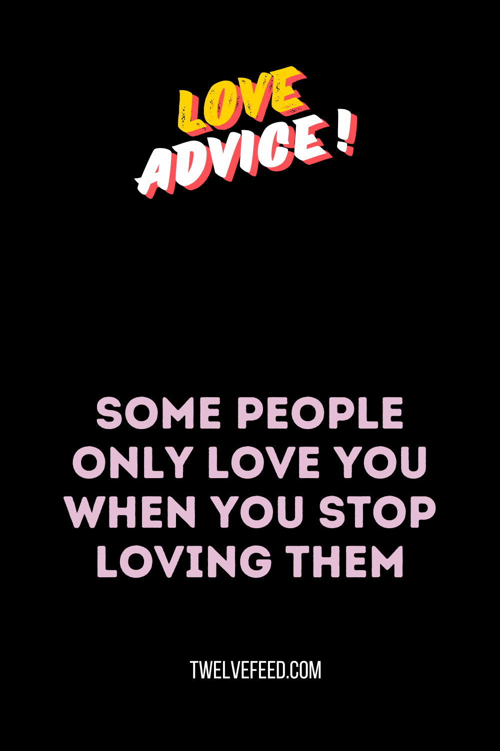 Some people only love you when you stop loving them