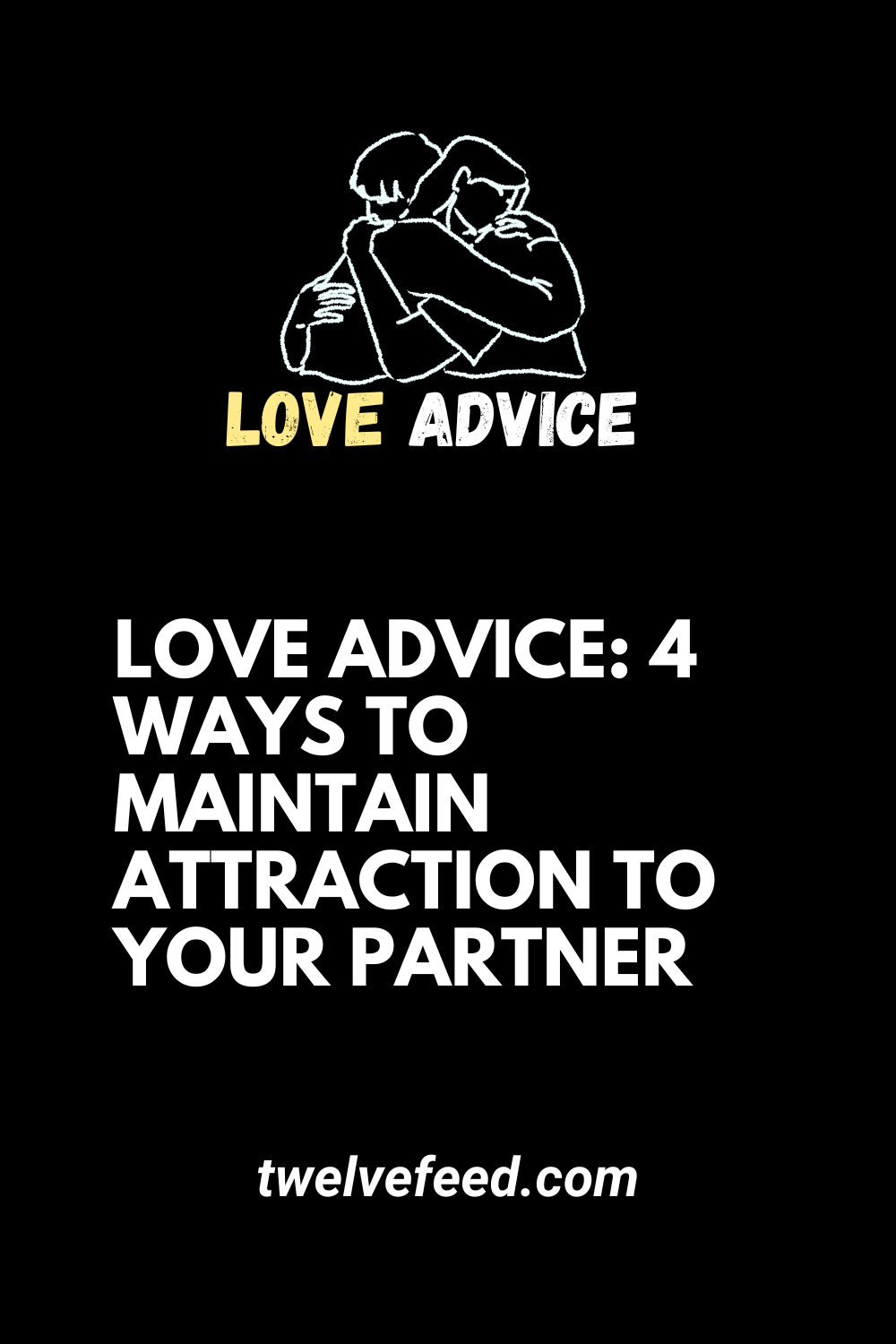 Love Advice: 4 Ways To Maintain Attraction To Your Partner