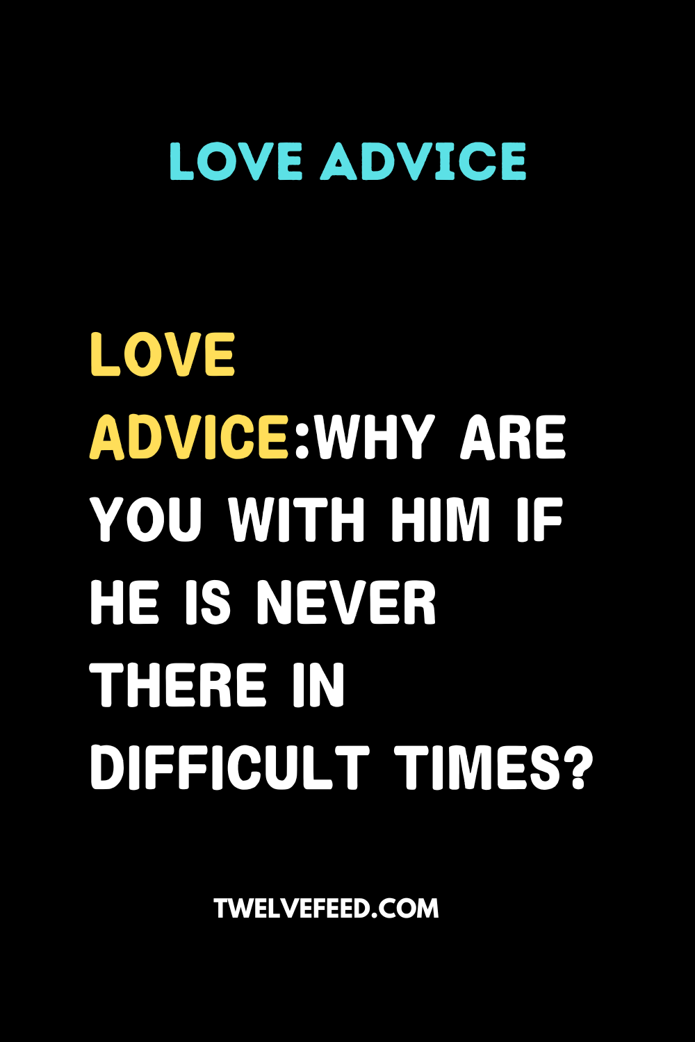 Love Advice:Why are you with him if he is never there in difficult times?