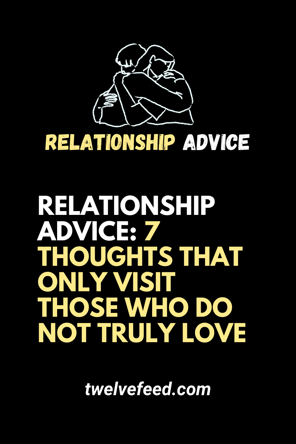 Relationship Advice: 7 thoughts that only visit those who do not truly love