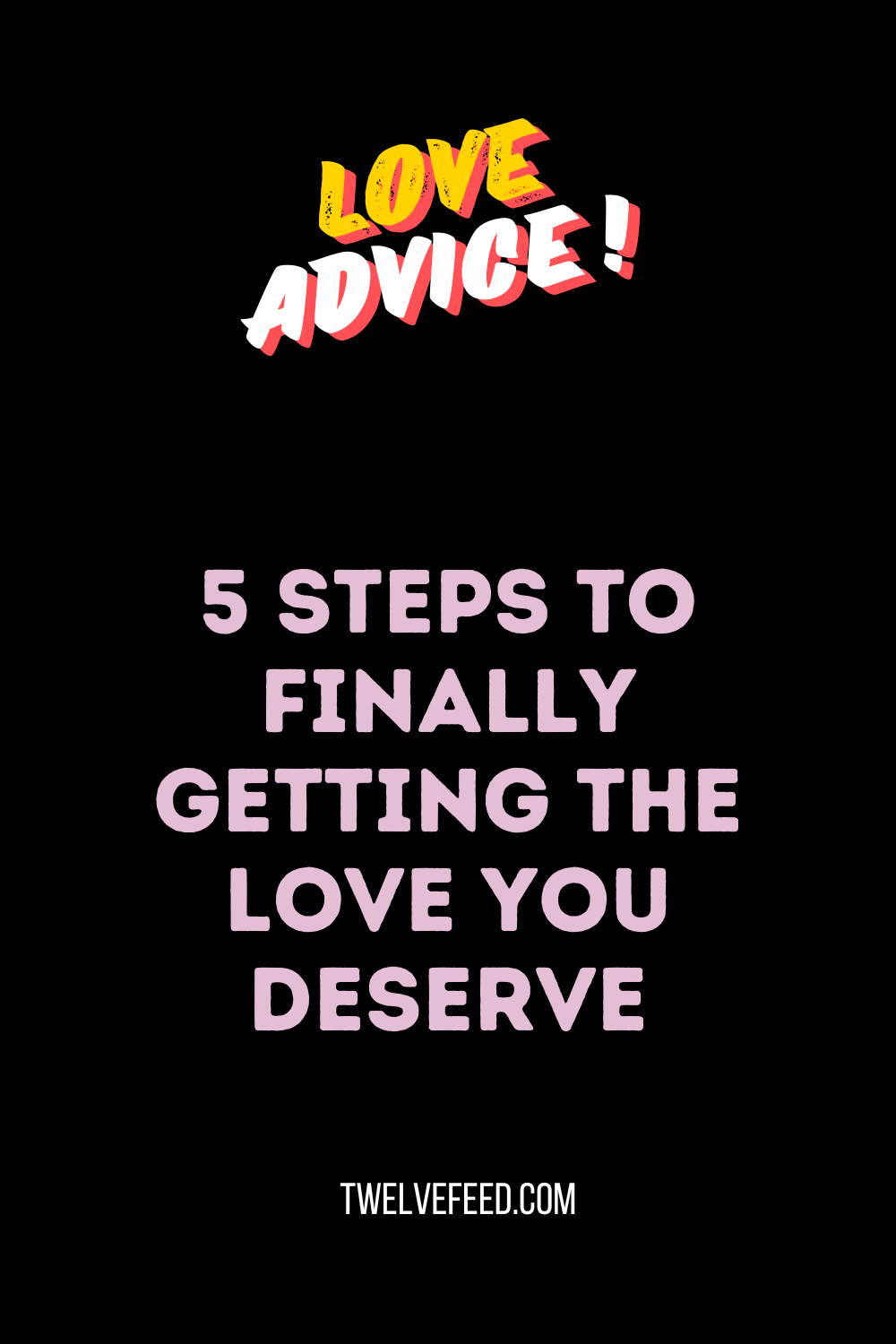 5 Steps to Finally Getting the Love You Deserve