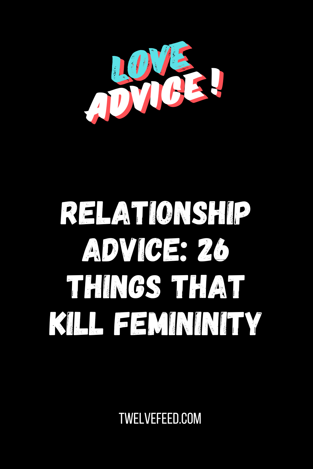 Relationship Advice: 26 Things That Kill Femininity