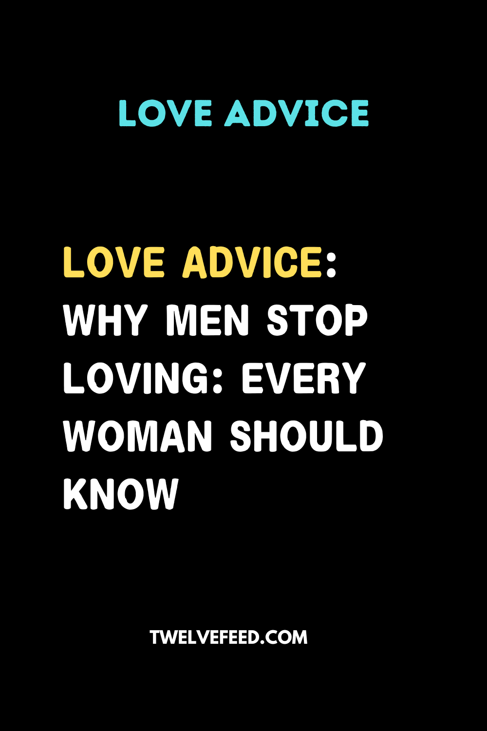 Love Advice: Why Men Stop Loving: Every Woman Should Know