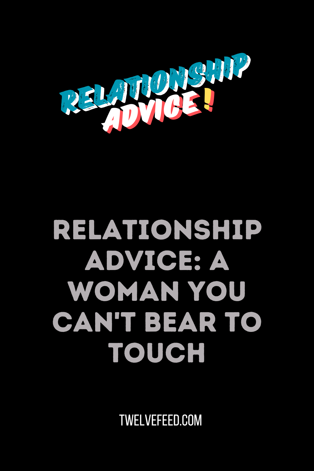 Relationship Advice: A woman you can't bear to touch