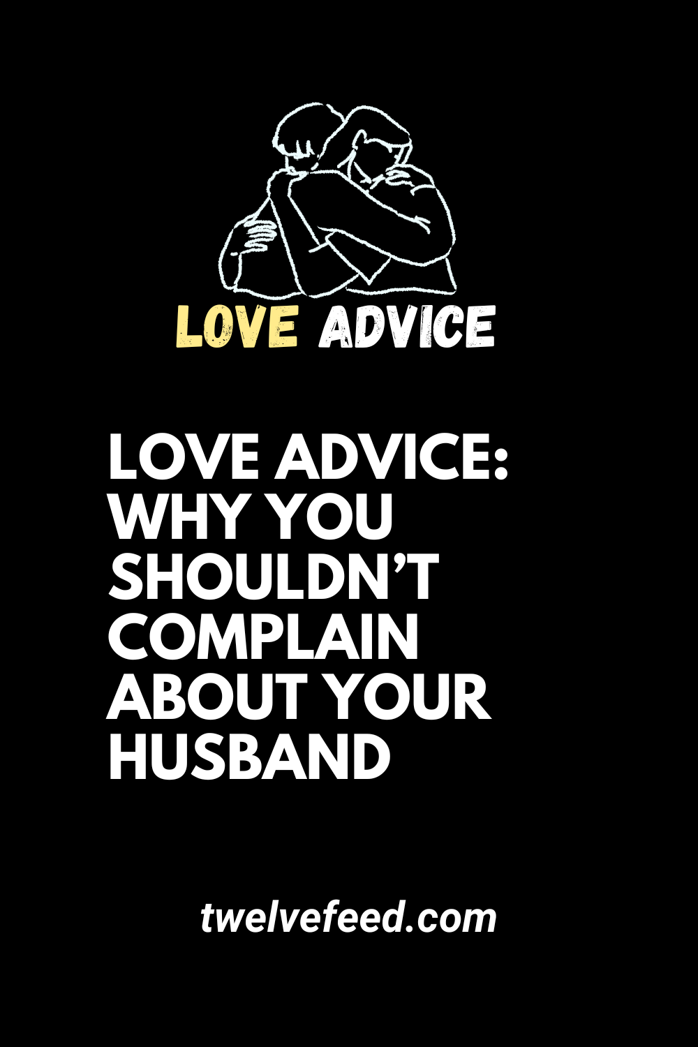 Love Advice: Why You Shouldn't Complain About Your Husband