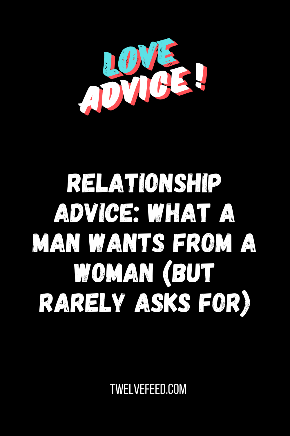 Relationship Advice: What a man wants from a woman (but rarely asks for)