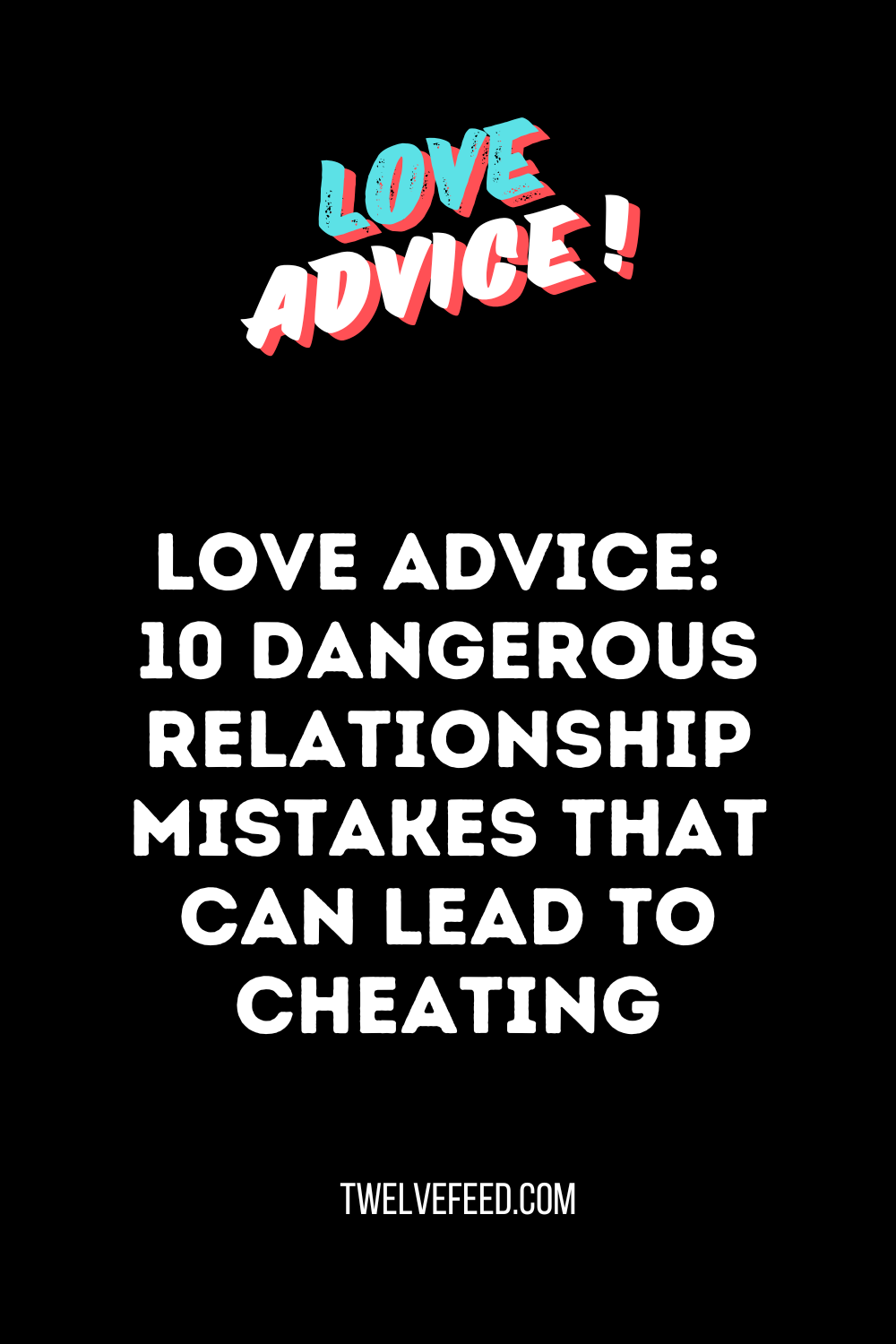 Love Advice: 10 Dangerous Relationship Mistakes That Can Lead To Cheating