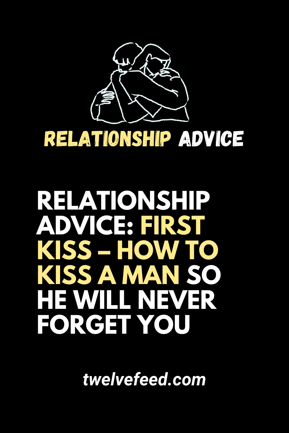 Relationship Advice: First Kiss - How to Kiss a Man So He Will Never Forget You