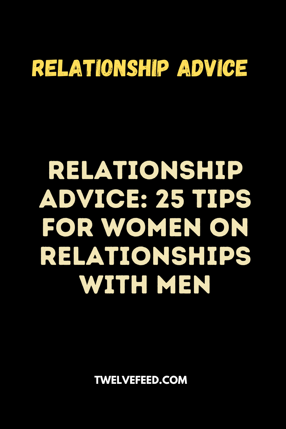 Relationship Advice: 25 Tips for Women on Relationships with Men