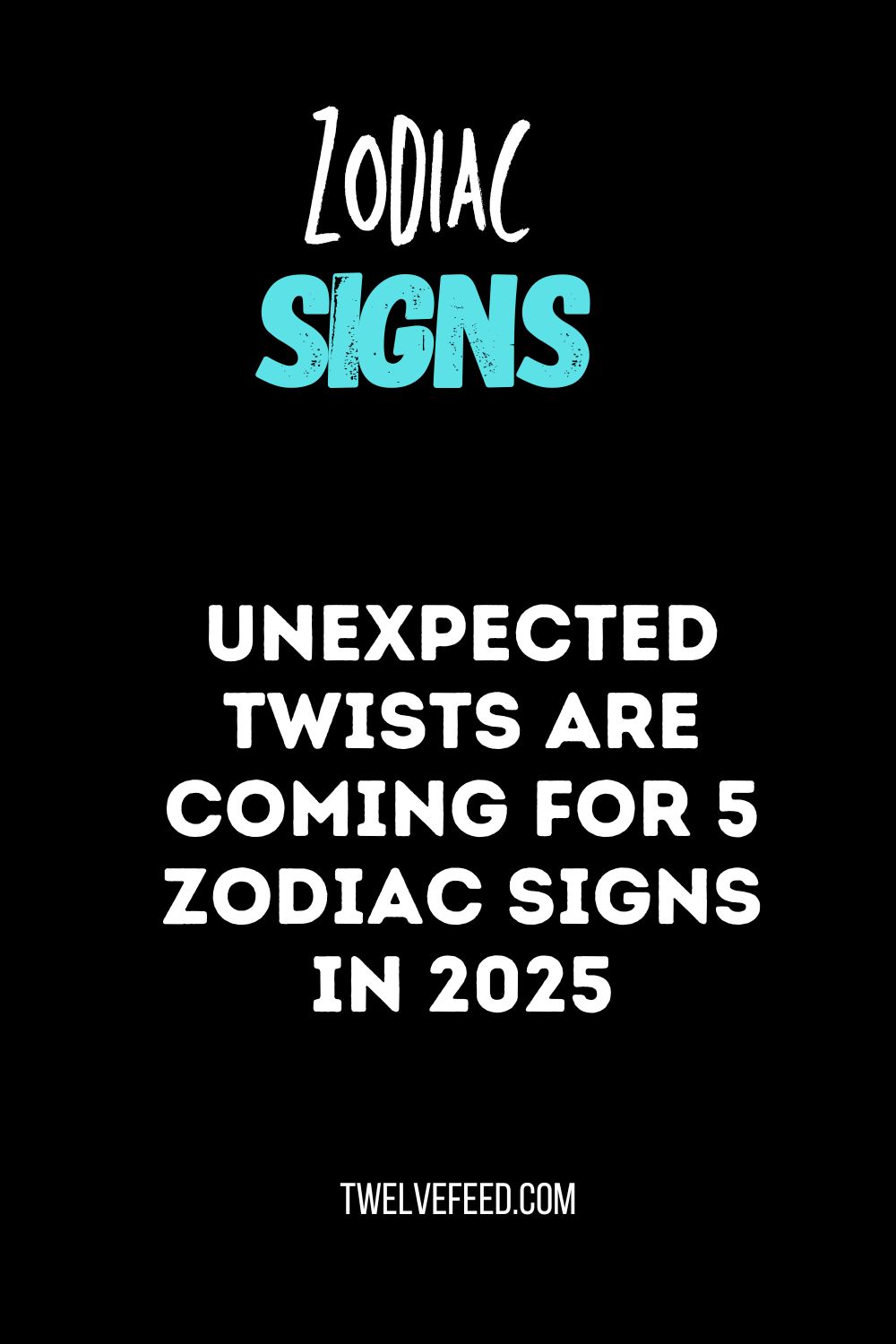 Unexpected Twists Are Coming For 5 Zodiac Signs In 2025