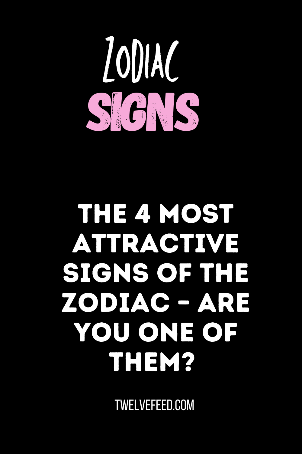 The 4 Most Attractive Signs of the Zodiac – Are You One of Them?