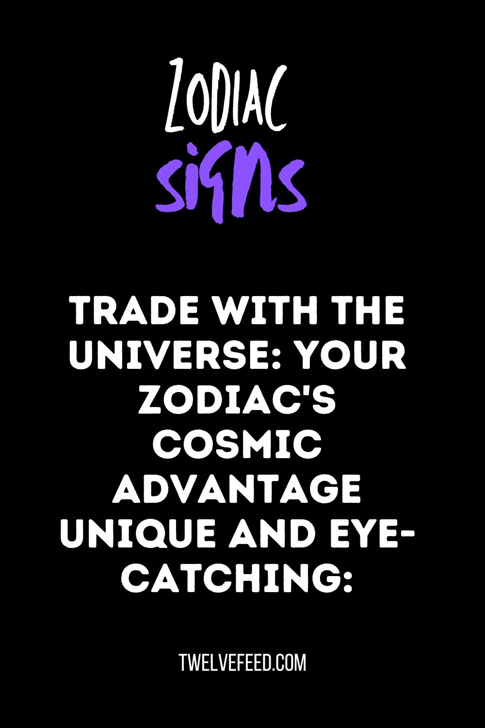 Trade With The Universe: Your Zodiac's Cosmic Advantage Unique And Eye-catching: