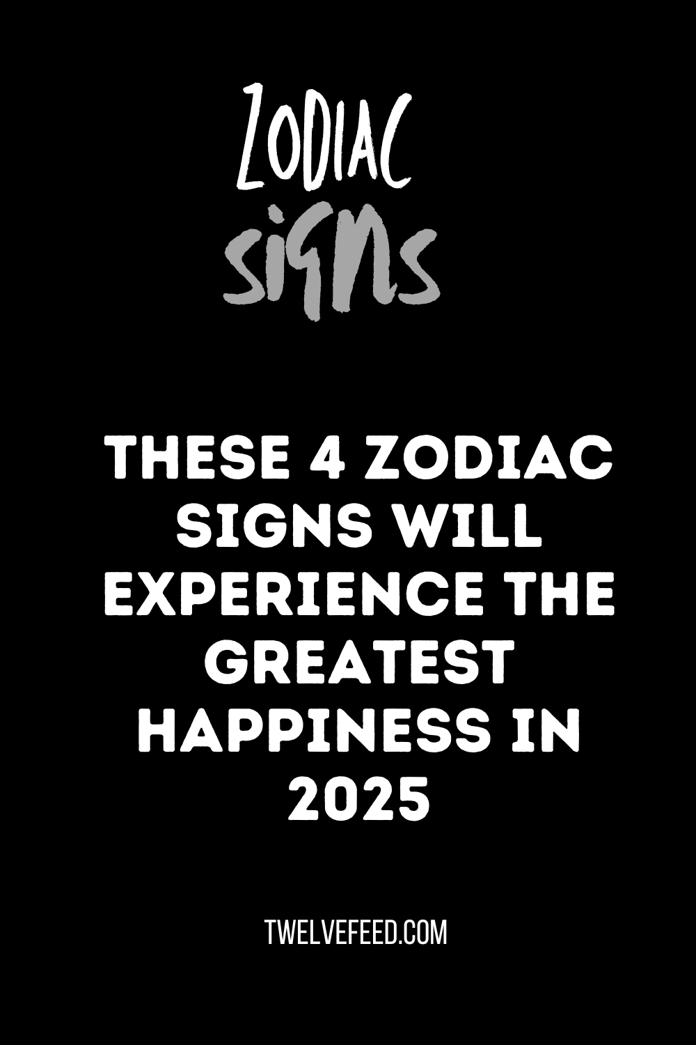 These 4 Zodiac Signs Will Experience The Greatest Happiness In 2025