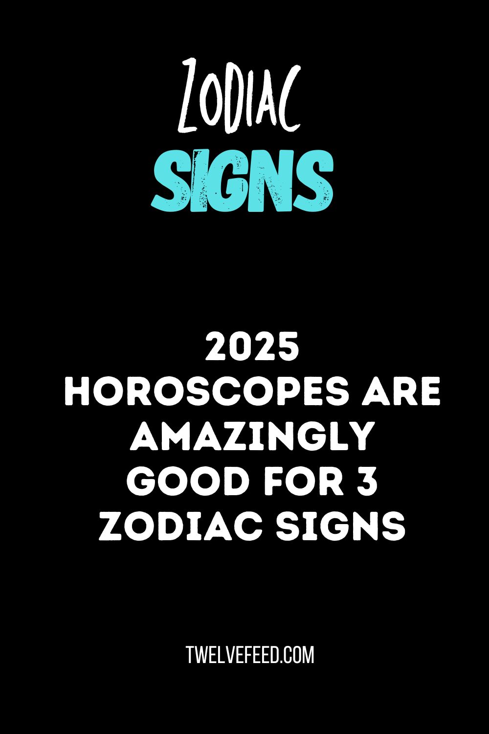 2025 Horoscopes Are Amazingly Good For 3 Zodiac Signs