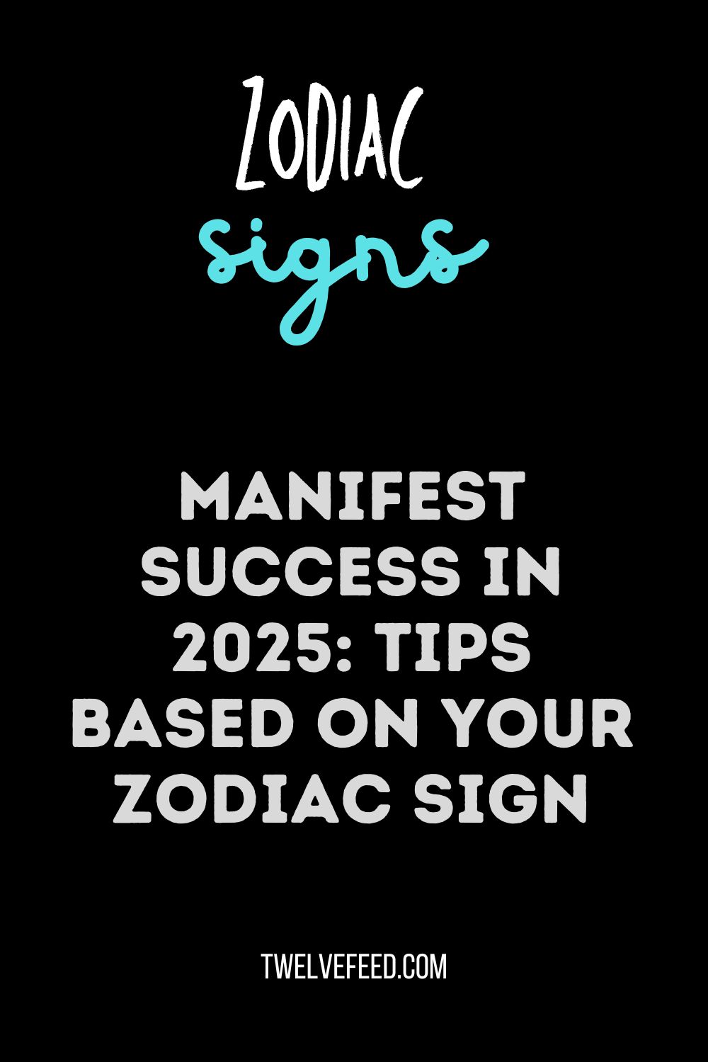 Manifest Success in 2025: Tips Based on Your Zodiac Sign