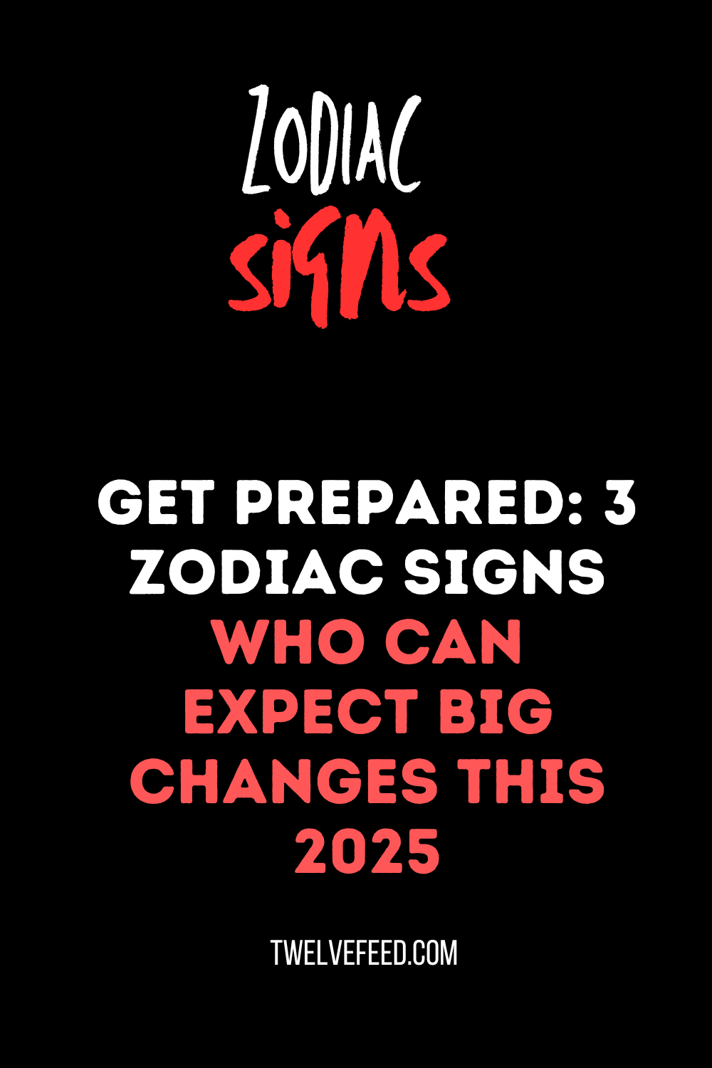 Get Prepared: 3 Zodiac Signs Who Can Expect Big Changes This 2025