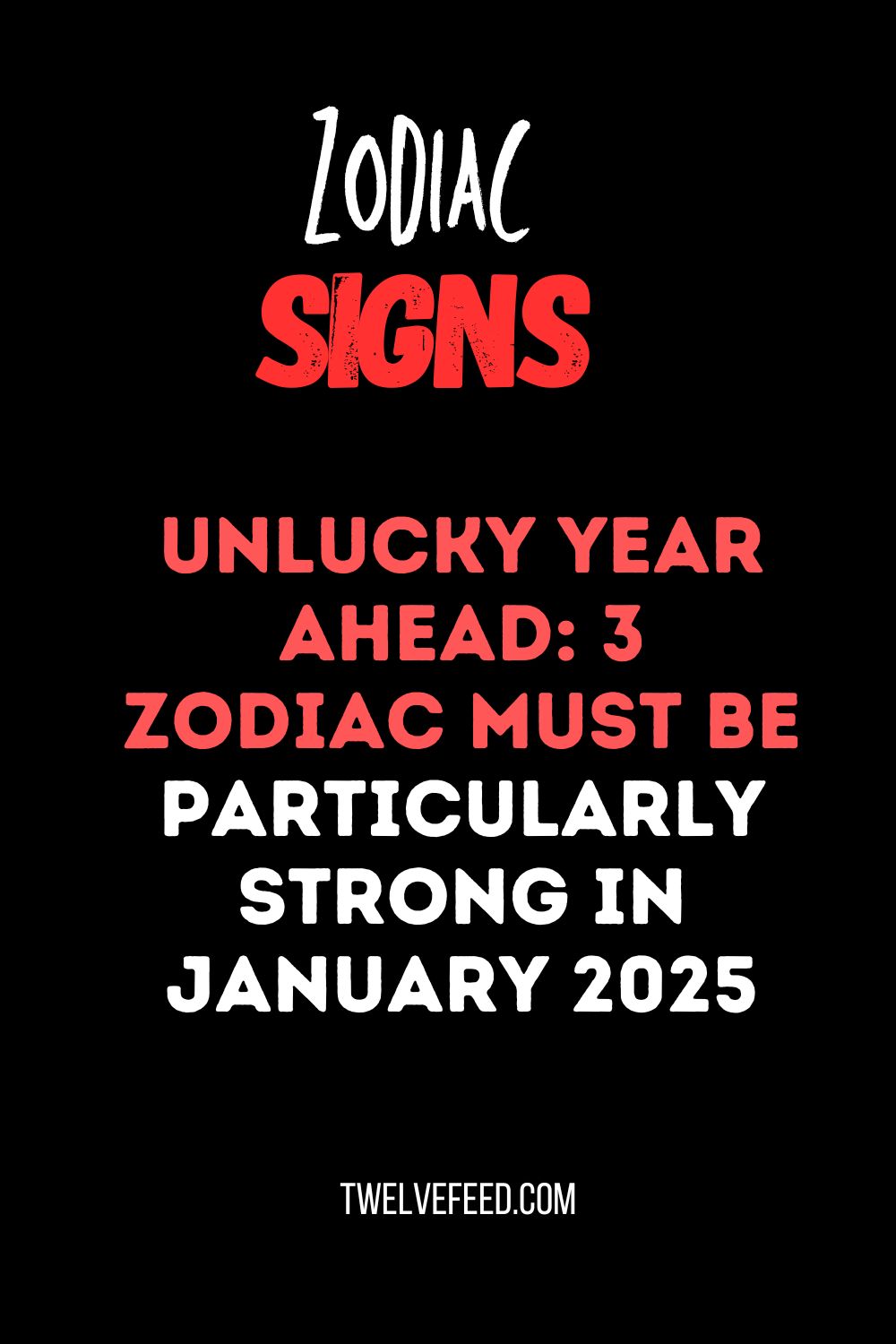 Unlucky Year Ahead: 3 Zodiac Must Be Particularly Strong In January 2025