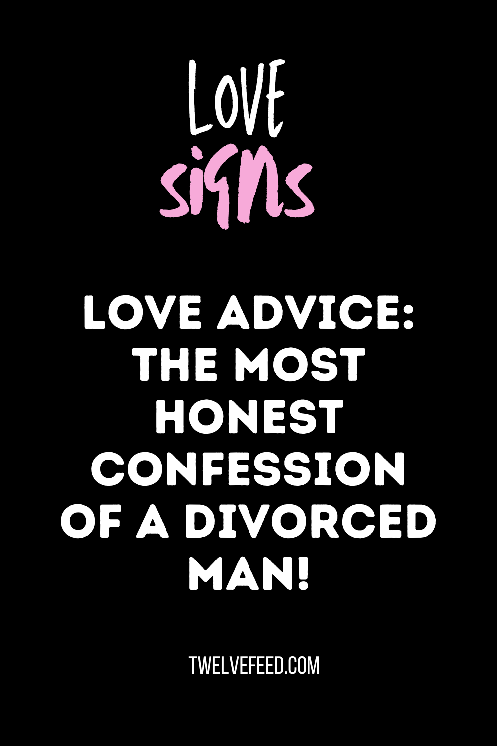 Love Advice: The Most Honest Confession Of A Divorced Man!