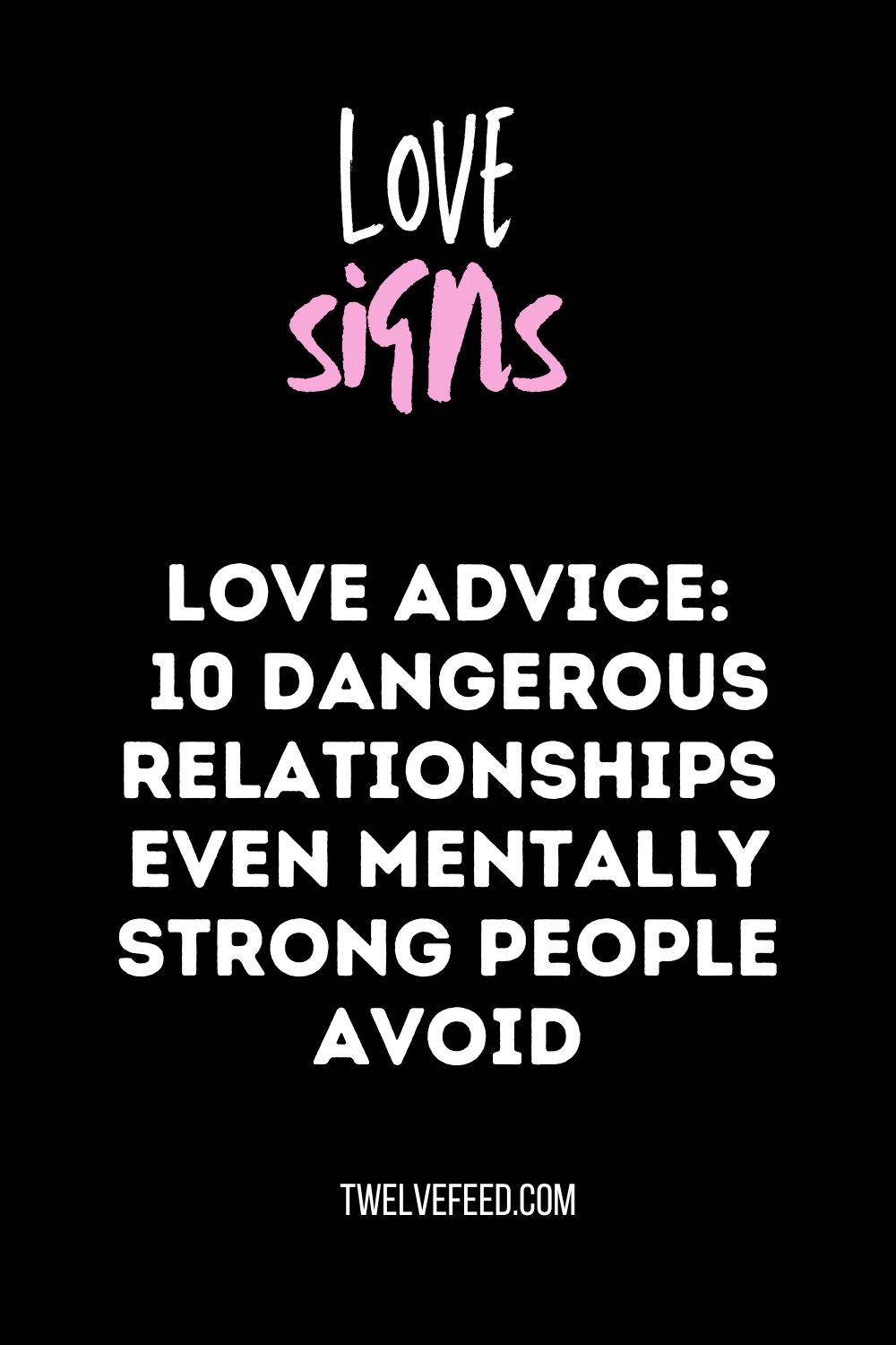 Love Advice: 10 Dangerous Relationships Even Mentally Strong People Avoid