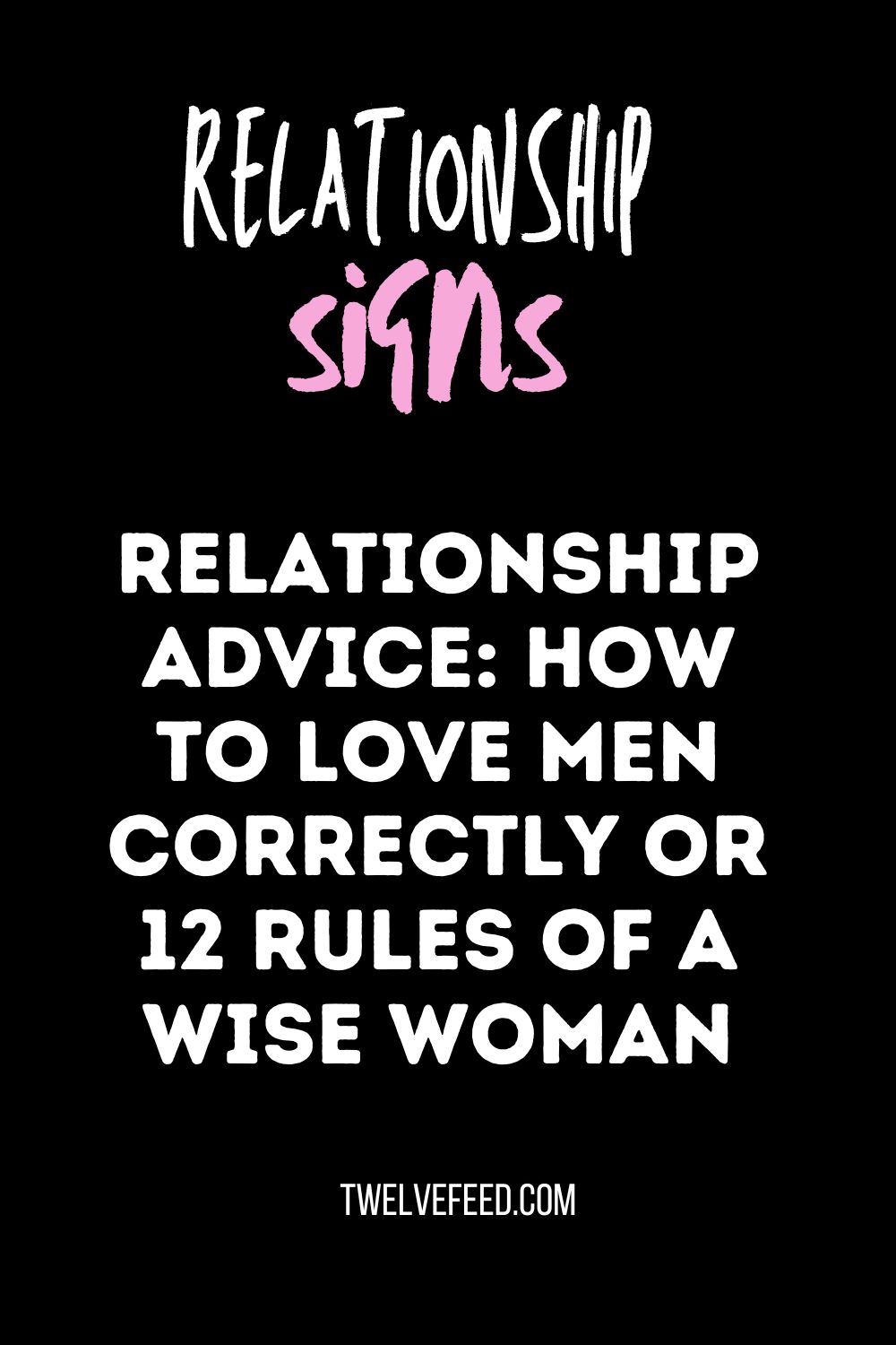 Relationship Advice: How to Love Men Correctly or 12 Rules of a Wise Woman