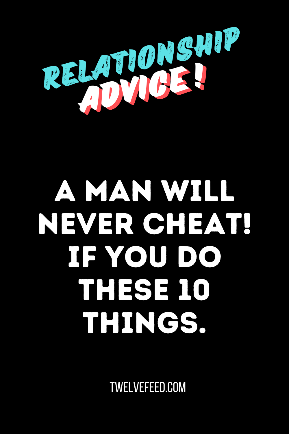 A Man Will Never Cheat! If You Do These 10 Things.