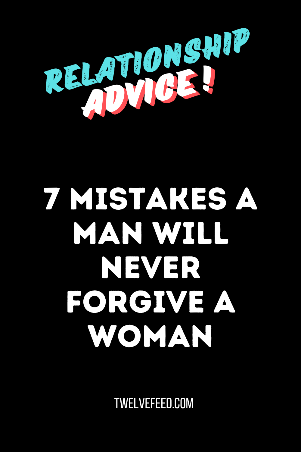 7 Mistakes a Man Will Never Forgive a Woman