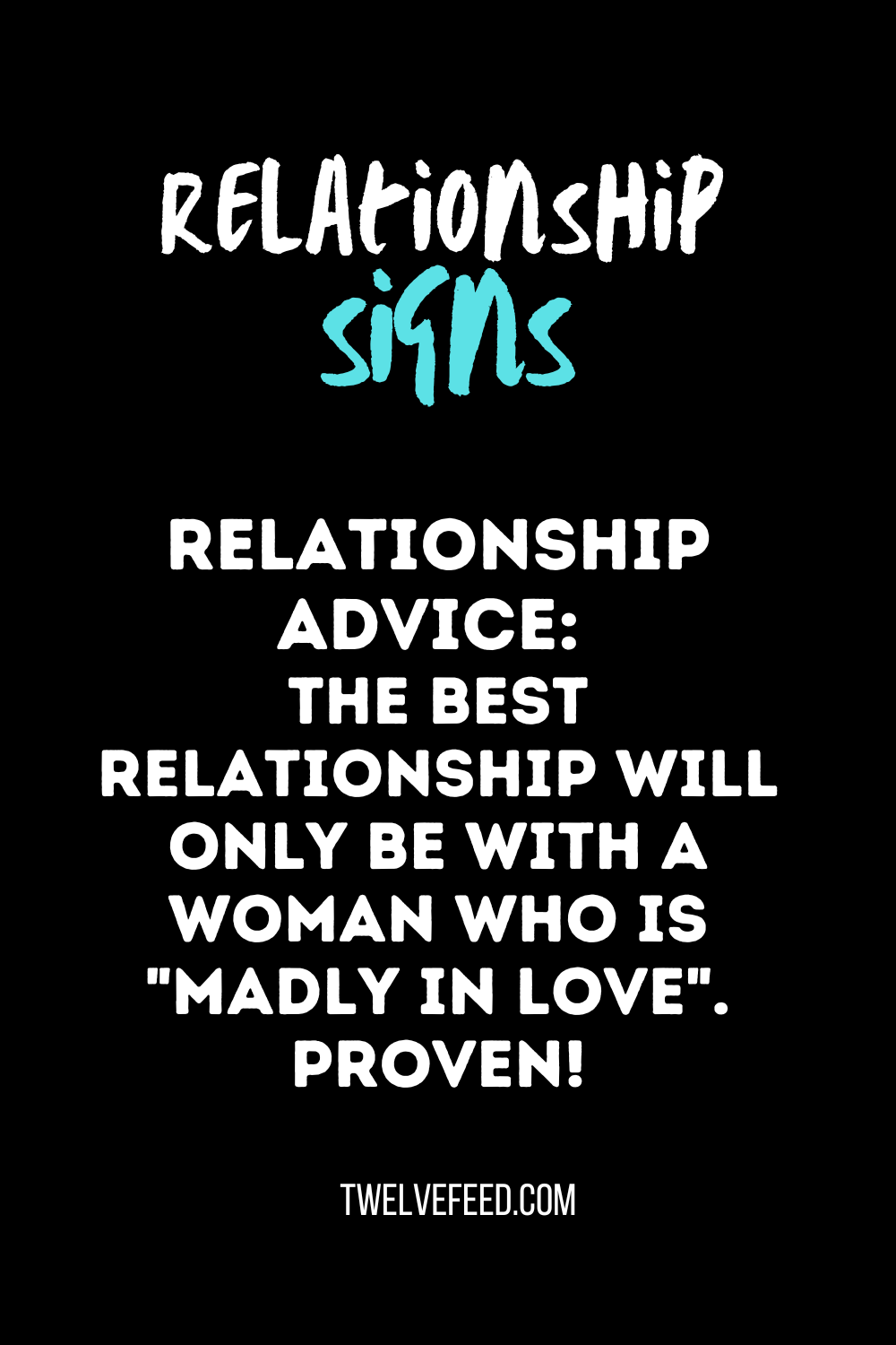 Relationship Advice: The best relationship will only be with a woman who is "madly in love". Proven!