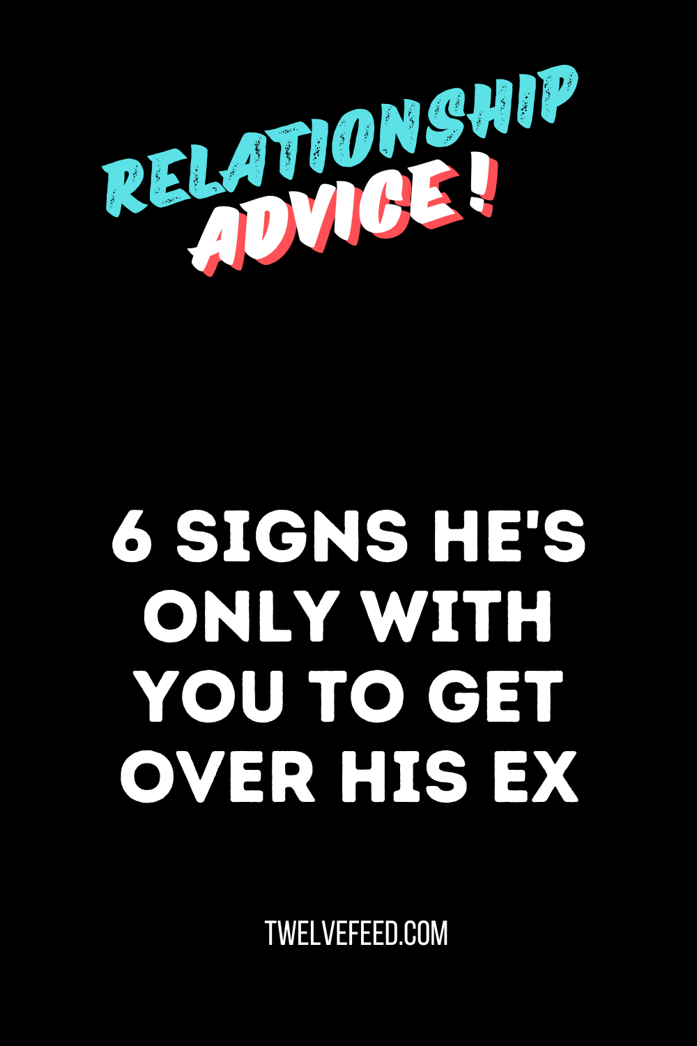 6 Signs He's Only With You To Get Over His Ex