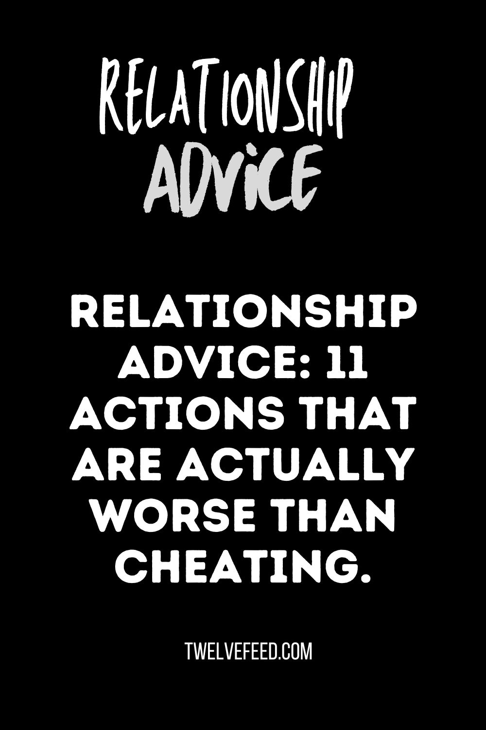 Relationship Advice: 11 Actions That Are Actually Worse Than Cheating.