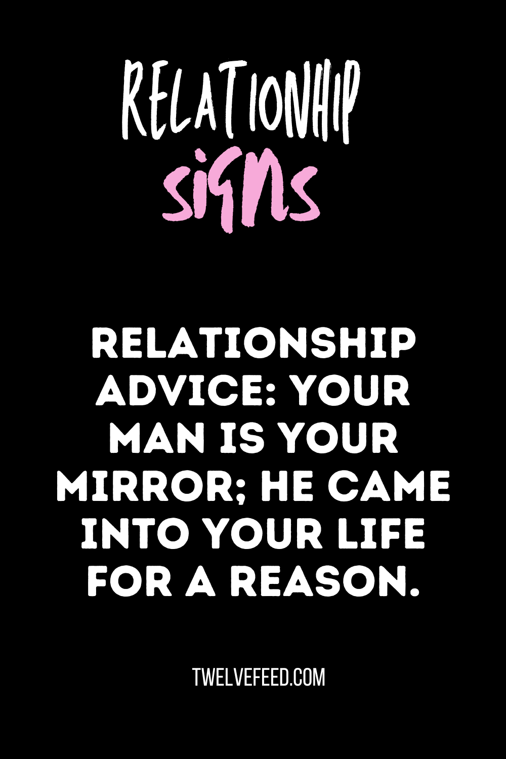 Relationship Advice: Your Man Is Your Mirror; He Came Into Your Life For A Reason.